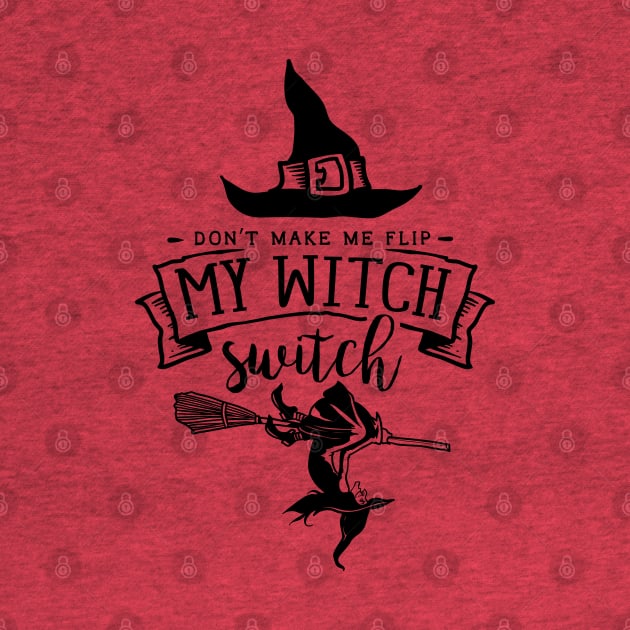 Don't Make Me Flip My Witch Switch by Myartstor 